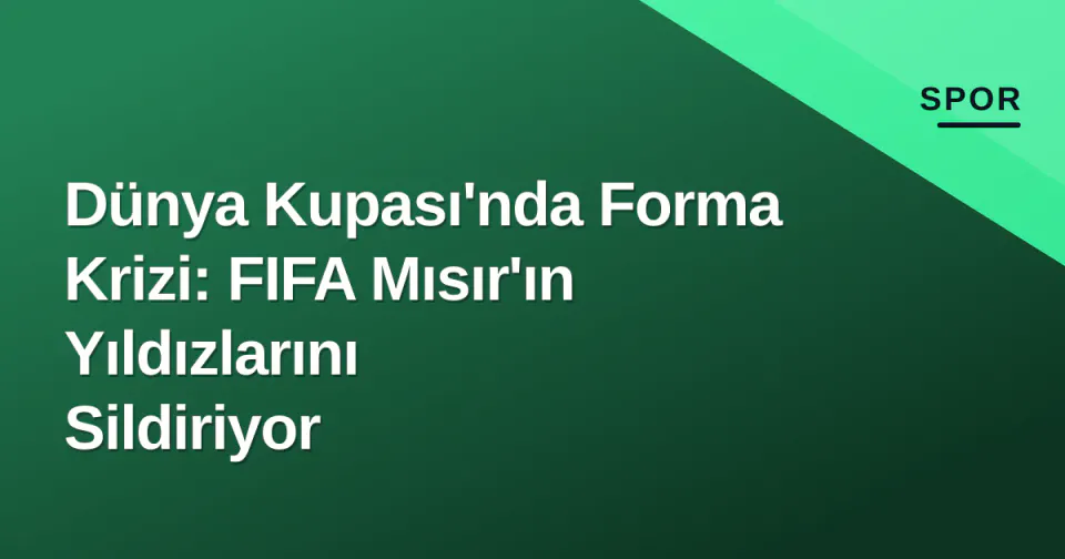 Dünya Kupası'nda Forma Krizi: FIFA Mısır'ın Yıldızlarını Sildiriyor görseli