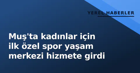 Muş'ta kadınlar için ilk özel spor yaşam merkezi hizmete girdi Muş'ta kadınlar için ilk özel spor yaşam merkezi hizmete girdi