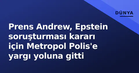 Prens Andrew, Epstein soruşturması kararı için Metropol Polis'e yargı yoluna gitti