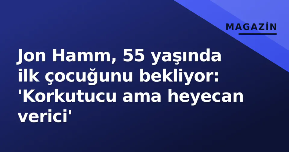 Jon Hamm, 55 yaşında ilk çocuğunu bekliyor: 'Korkutucu ama heyecan verici' görseli