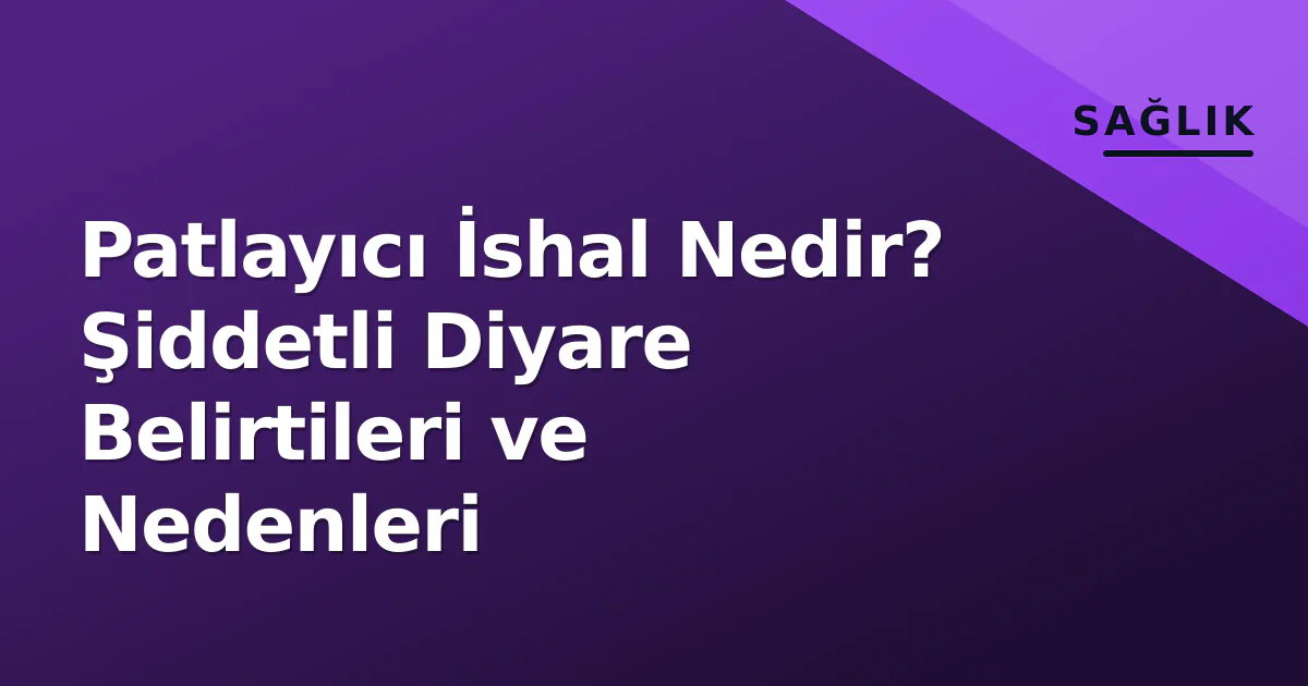 Patlayıcı İshal Nedir? Şiddetli Diyare Belirtileri ve Nedenleri Patlayıcı İshal Nedir? Şiddetli Diyare Belirtileri ve Nedenleri