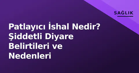 Patlayıcı İshal Nedir? Şiddetli Diyare Belirtileri ve Nedenleri