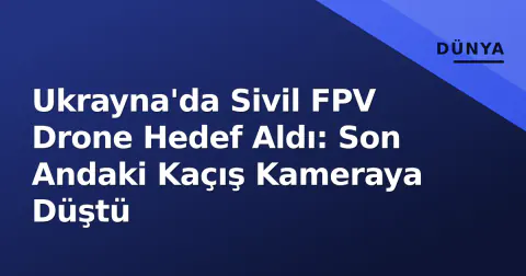 Ukrayna'da Sivil FPV Drone Hedef Aldı: Son Andaki Kaçış Kameraya Düştü