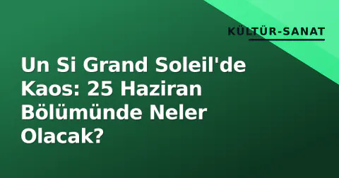 Un Si Grand Soleil'de Kaos: 25 Haziran Bölümünde Neler Olacak?