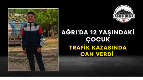 Ağrı'da Trafik Kazası: 12 Yaşındaki Çocuk Hayatını Kaybetti