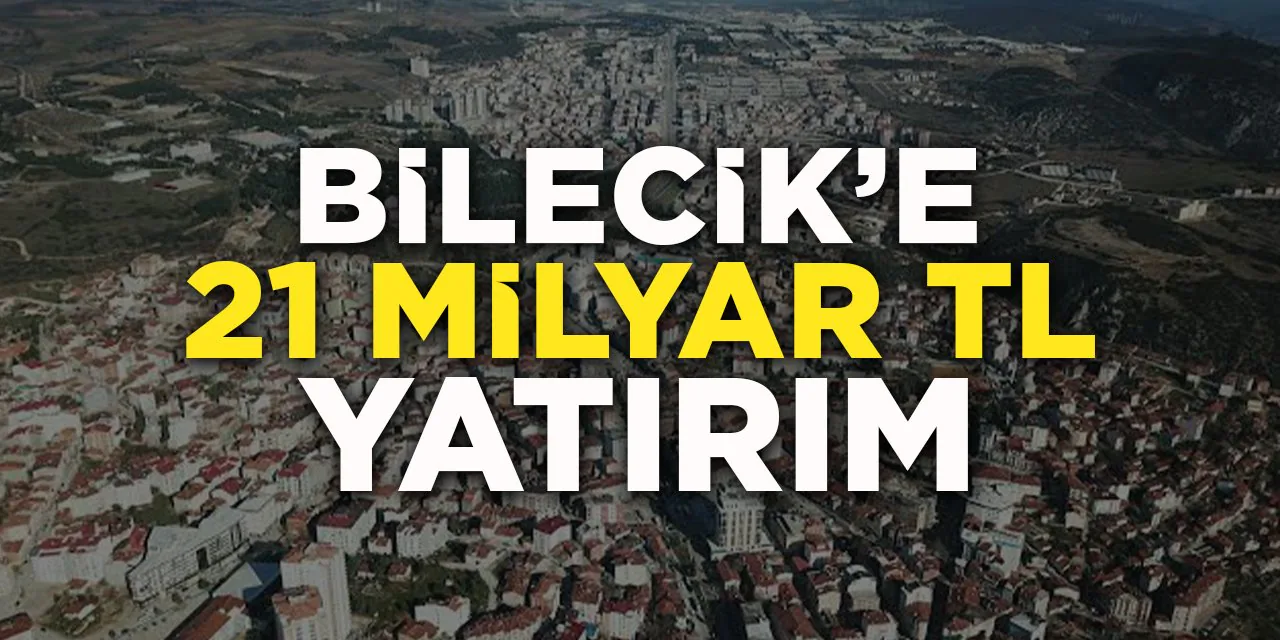 Bilecik'e Dev Yatırım Hamlesi: 269 Proje İçin 21 Milyar TL Bilecik'e Dev Yatırım Hamlesi: 269 Proje İçin 21 Milyar TL