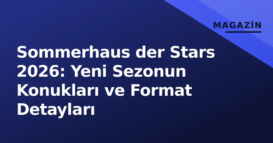 Sommerhaus der Stars 2026: Yeni Sezonun Konukları ve Format Detayları görseli