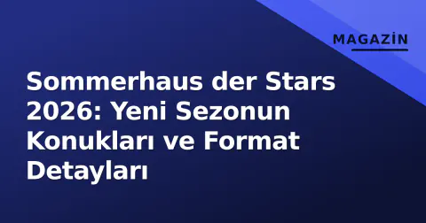 Sommerhaus der Stars 2026: Yeni Sezonun Konukları ve Format Detayları