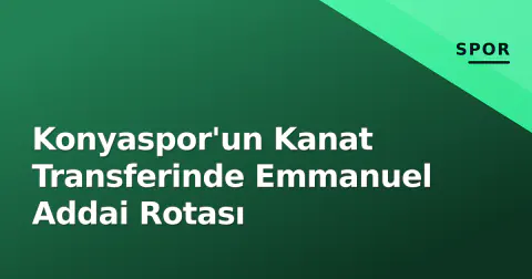 Konyaspor'un Kanat Transferinde Emmanuel Addai Rotası