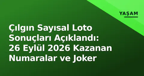 Çılgın Sayısal Loto Sonuçları Açıklandı: 26 Eylül 2026 Kazanan Numaralar ve Joker
