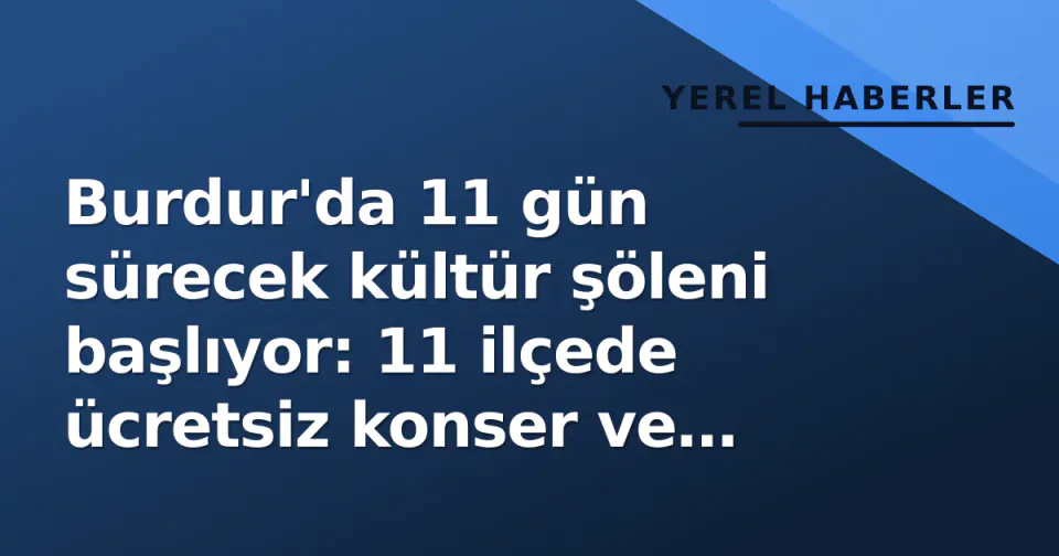 Burdur'da 11 gün sürecek kültür şöleni başlıyor: 11 ilçede ücretsiz konser ve sinema görseli