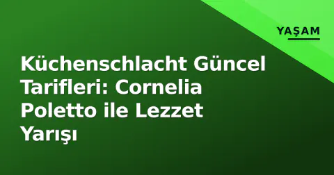 Küchenschlacht Güncel Tarifleri: Cornelia Poletto ile Lezzet Yarışı
