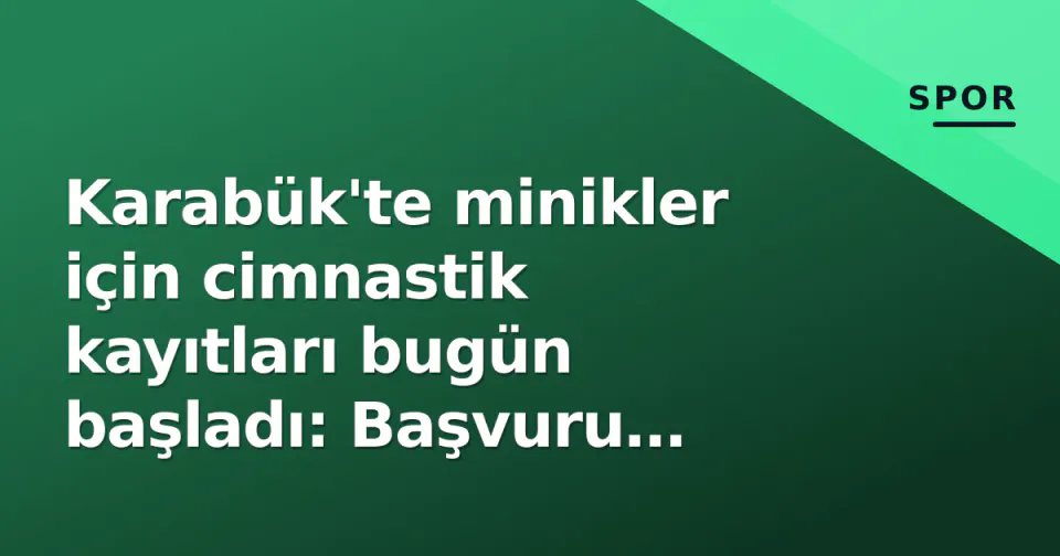 Karabük'te minikler için cimnastik kayıtları bugün başladı: Başvuru e-Devlet'ten görseli