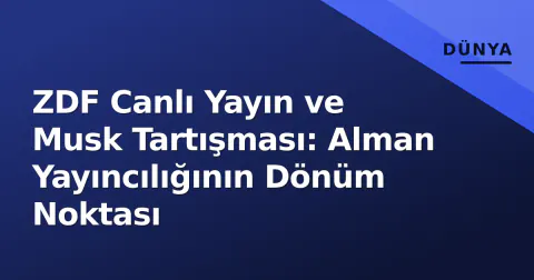 ZDF Canlı Yayın ve Musk Tartışması: Alman Yayıncılığının Dönüm Noktası