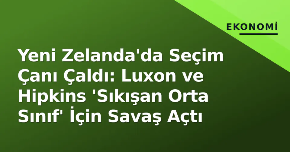 Yeni Zelanda'da Seçim Çanı Çaldı: Luxon ve Hipkins 'Sıkışan Orta Sınıf' İçin Savaş Açtı görseli