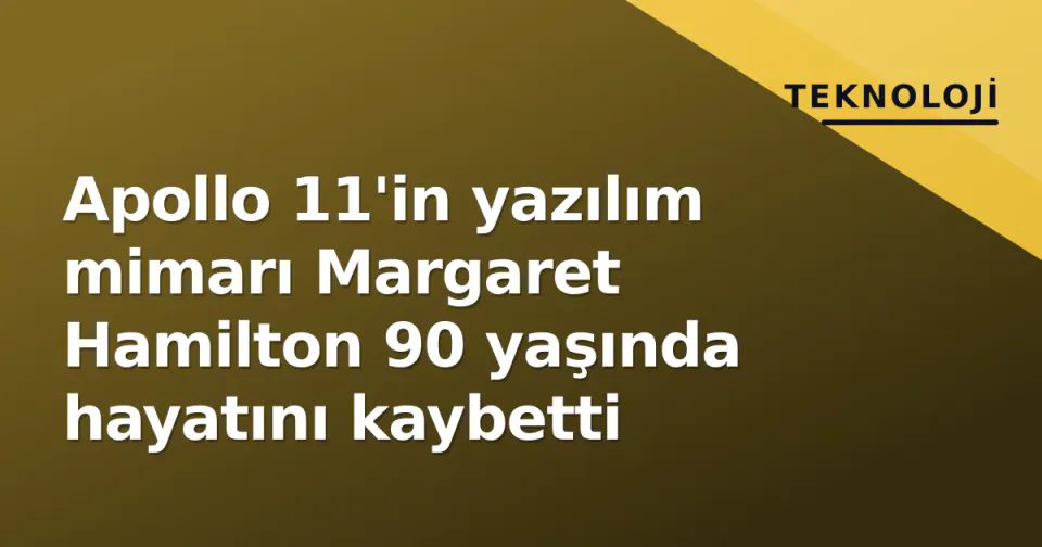 Apollo 11'in yazılım mimarı Margaret Hamilton 90 yaşında hayatını kaybetti görseli