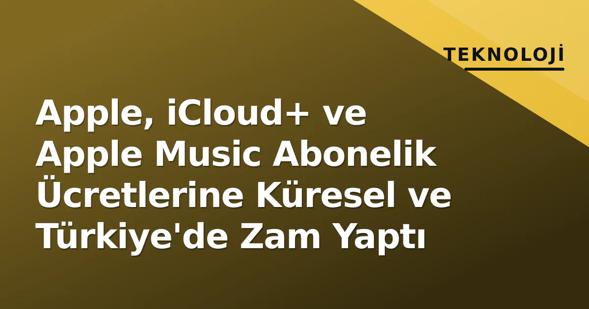 Apple, iCloud+ ve Apple Music Abonelik Ücretlerine Küresel ve Türkiye'de Zam Yaptı Apple, iCloud+ ve Apple Music Abonelik Ücretlerine Küresel ve Türkiye'de Zam Yaptı