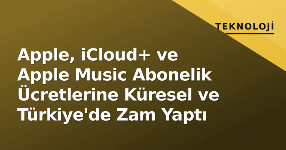 Apple, iCloud+ ve Apple Music Abonelik Ücretlerine Küresel ve Türkiye'de Zam Yaptı görseli