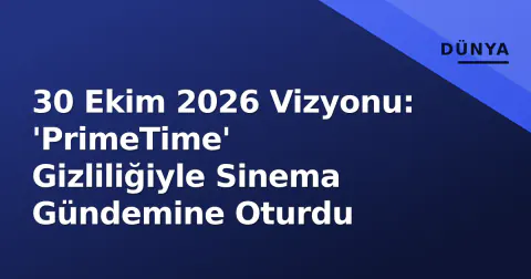 30 Ekim 2026 Vizyonu: 'PrimeTime' Gizliliğiyle Sinema Gündemine Oturdu