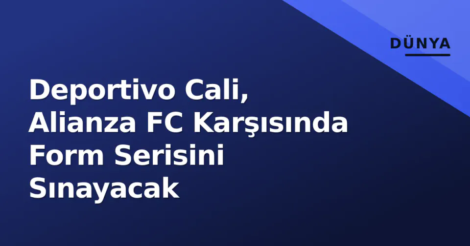 Deportivo Cali, Alianza FC Karşısında Form Serisini Sınayacak görseli