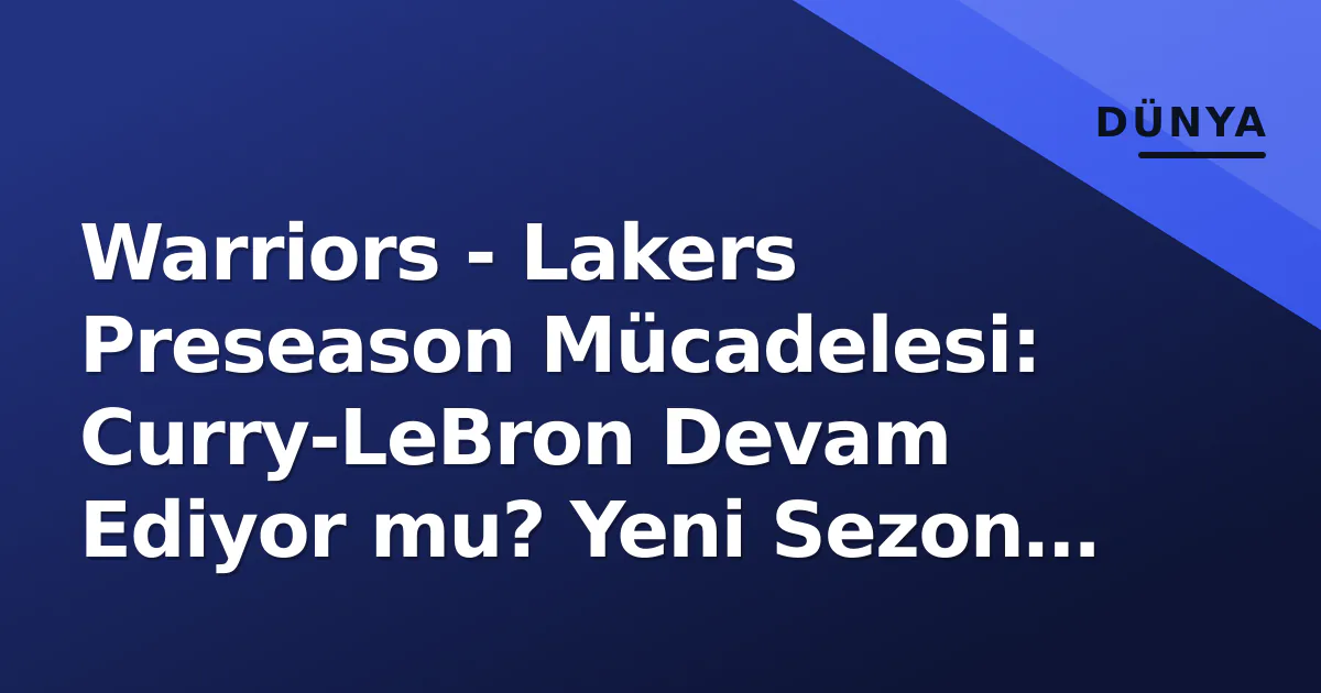 Warriors - Lakers Preseason Mücadelesi: Curry-LeBron Devam Ediyor mu? Yeni Sezon İçin Test Sahası Warriors - Lakers Preseason Mücadelesi: Curry-LeBron Devam Ediyor mu? Yeni Sezon İçin Test Sahası