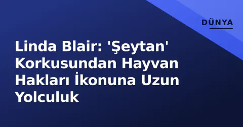 Linda Blair: 'Şeytan' Korkusundan Hayvan Hakları İkonuna Uzun Yolculuk