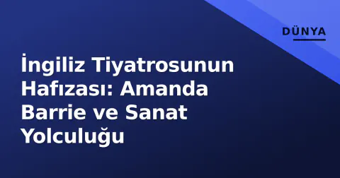 İngiliz Tiyatrosunun Hafızası: Amanda Barrie ve Sanat Yolculuğu