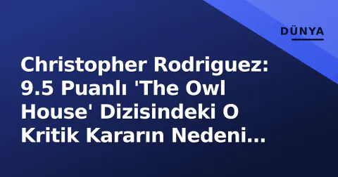 Christopher Rodriguez: 9.5 Puanlı 'The Owl House' Dizisindeki O Kritik Kararın Nedeni Ortaya Çıktı