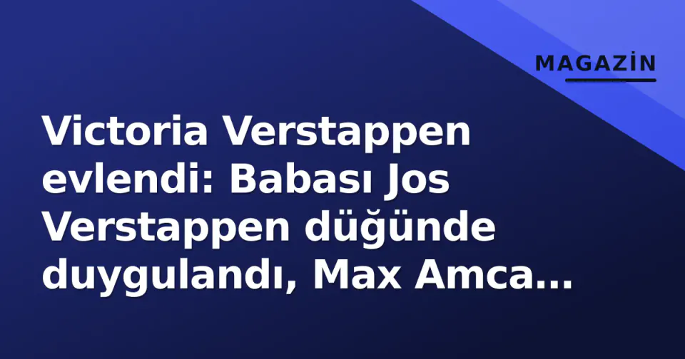 Victoria Verstappen evlendi: Babası Jos Verstappen düğünde duygulandı, Max Amca oldu