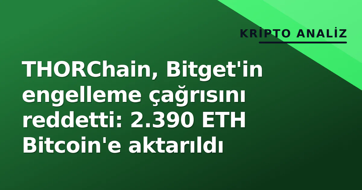 THORChain, Bitget'in engelleme çağrısını reddetti: 2.390 ETH Bitcoin'e aktarıldı THORChain, Bitget'in engelleme çağrısını reddetti: 2.390 ETH Bitcoin'e aktarıldı