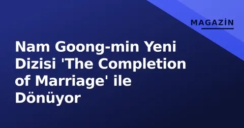 Nam Goong-min Yeni Dizisi 'The Completion of Marriage' ile Dönüyor