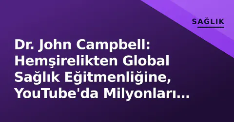 Dr. John Campbell: Hemşirelikten Global Sağlık Eğitmenliğine, YouTube'da Milyonları Etkileyen Ses