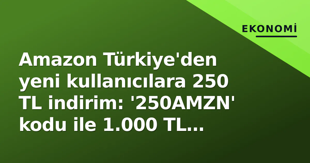 Amazon Türkiye'den yeni kullanıcılara 250 TL indirim: '250AMZN' kodu ile 1.000 TL üzeri alışverişlerde geçerli Amazon Türkiye'den yeni kullanıcılara 250 TL indirim: '250AMZN' kodu ile 1.000 TL üzeri alışverişlerde geçerli