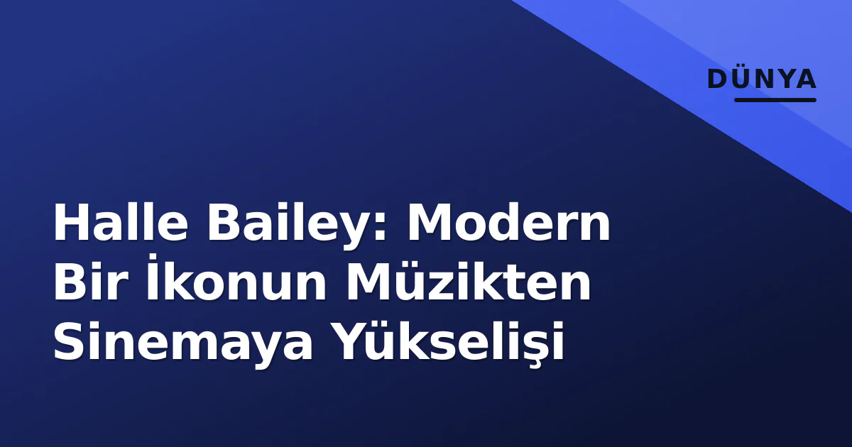 Halle Bailey: Modern Bir İkonun Müzikten Sinemaya Yükselişi Halle Bailey: Modern Bir İkonun Müzikten Sinemaya Yükselişi