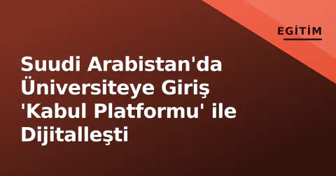 Suudi Arabistan'da Üniversiteye Giriş 'Kabul Platformu' ile Dijitalleşti