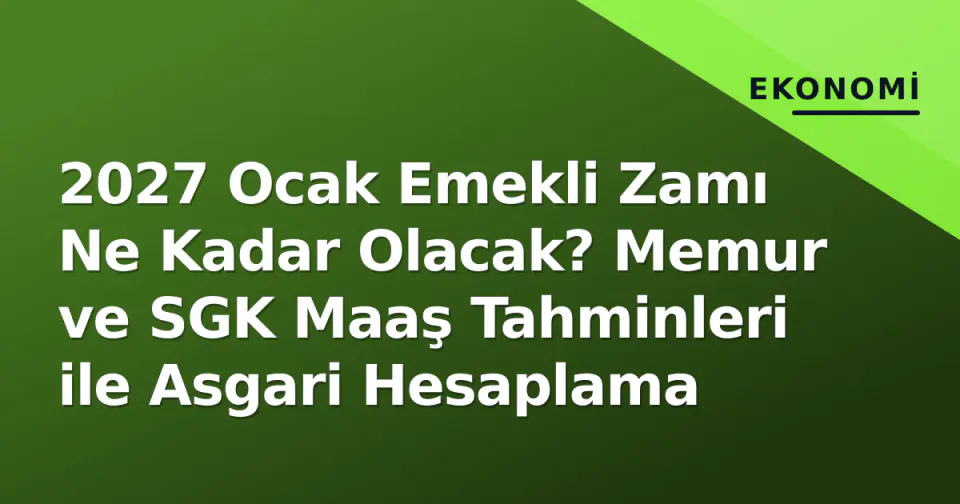 2027 Ocak Emekli Zamı Ne Kadar Olacak? Memur ve SGK Maaş Tahminleri ile Asgari Hesaplama görseli