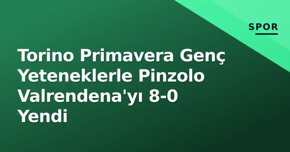 Torino Primavera Genç Yeteneklerle Pinzolo Valrendena'yı 8-0 Yendi görseli