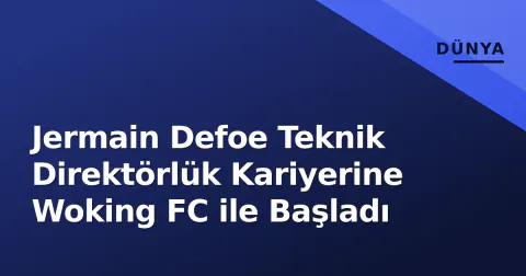 Jermain Defoe Teknik Direktörlük Kariyerine Woking FC ile Başladı
