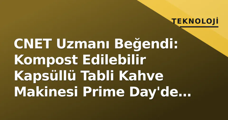 CNET Uzmanı Beğendi: Kompost Edilebilir Kapsüllü Tabli Kahve Makinesi Prime Day'de 58 Dolar görseli
