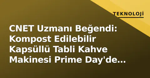 CNET Uzmanı Beğendi: Kompost Edilebilir Kapsüllü Tabli Kahve Makinesi Prime Day'de 58 Dolar