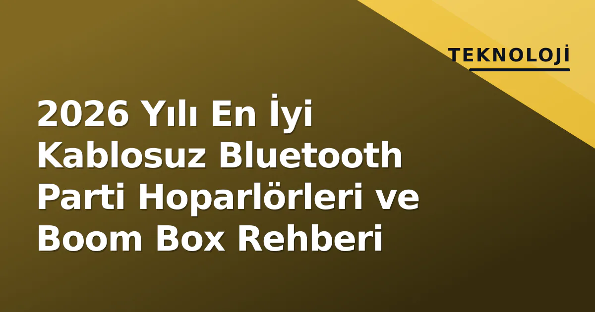 2026 Yılı En İyi Kablosuz Bluetooth Parti Hoparlörleri ve Boom Box Rehberi 2026 Yılı En İyi Kablosuz Bluetooth Parti Hoparlörleri ve Boom Box Rehberi