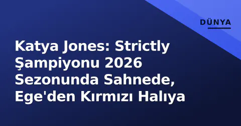 Katya Jones: Strictly Şampiyonu 2026 Sezonunda Sahnede, Ege'den Kırmızı Halıya