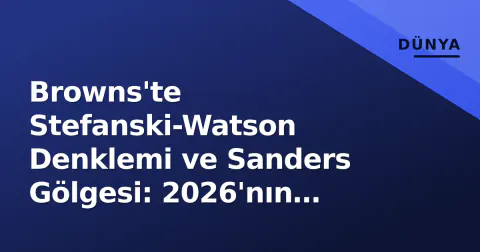 Browns'te Stefanski-Watson Denklemi ve Sanders Gölgesi: 2026'nın Belirleyici Sınavı