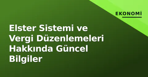 Elster Sistemi ve Vergi Düzenlemeleri Hakkında Güncel Bilgiler