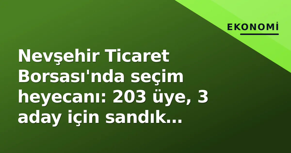 Nevşehir Ticaret Borsası'nda seçim heyecanı: 203 üye, 3 aday için sandık başında Nevşehir Ticaret Borsası'nda seçim heyecanı: 203 üye, 3 aday için sandık başında