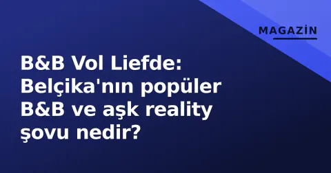 B&B Vol Liefde: Belçika'nın popüler B&B ve aşk reality şovu nedir?