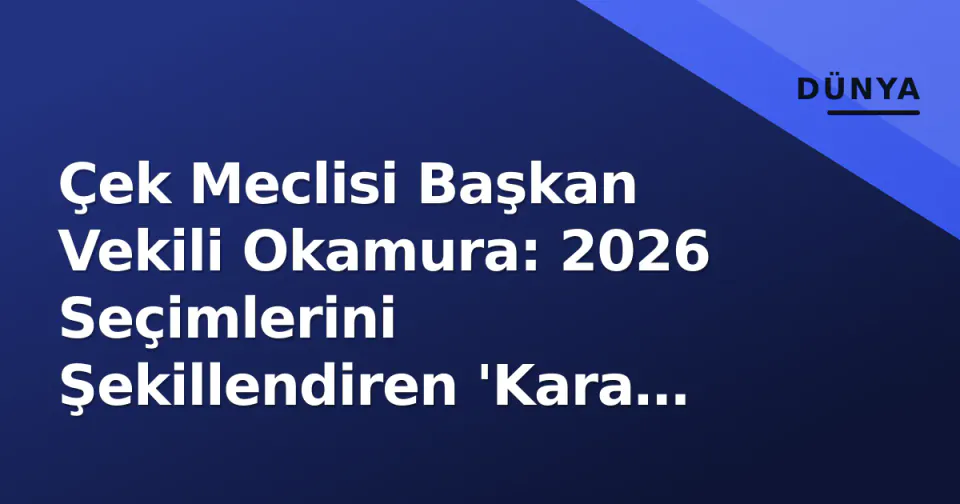 Çek Meclisi Başkan Vekili Okamura: 2026 Seçimlerini Şekillendiren 'Kara At' mı, 'Tehlikeli Popülist' mi? görseli