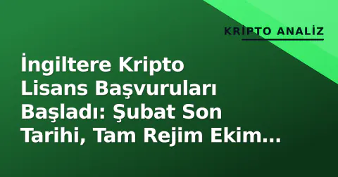 İngiltere Kripto Lisans Başvuruları Başladı: Şubat Son Tarihi, Tam Rejim Ekim 2027'de