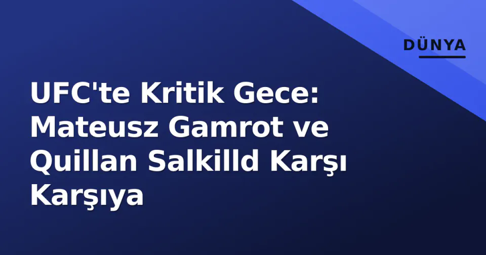 UFC'te Kritik Gece: Mateusz Gamrot ve Quillan Salkilld Karşı Karşıya görseli