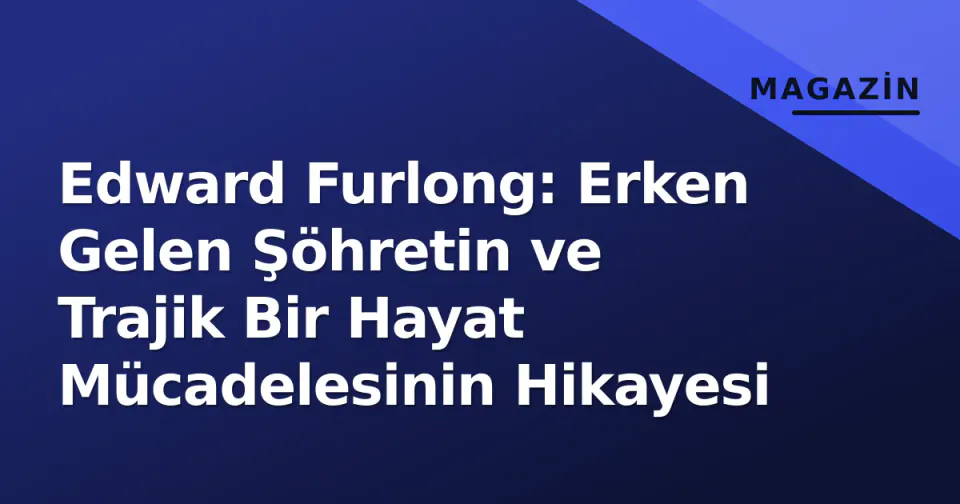 Edward Furlong: Erken Gelen Şöhretin ve Trajik Bir Hayat Mücadelesinin Hikayesi görseli